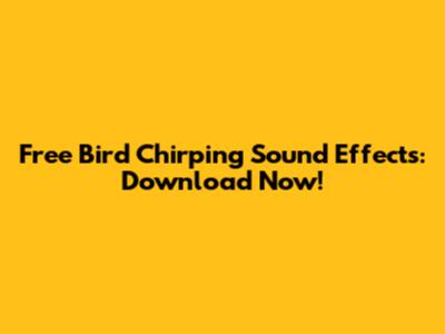 Free Bird Chirping Sound Effects: Download Now!