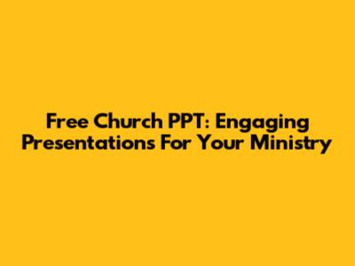 Free Church PPT: Engaging Presentations For Your Ministry