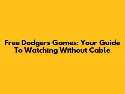 Free Dodgers Games: Your Guide To Watching Without Cable