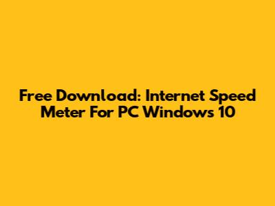 Free Download: Internet Speed Meter For PC Windows 10