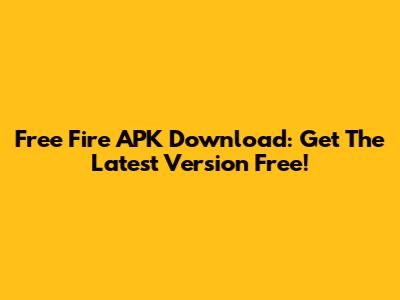 Free Fire APK Download: Get The Latest Version Free!