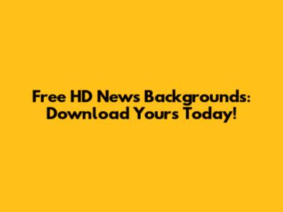 Free HD News Backgrounds: Download Yours Today!