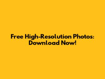 Free High-Resolution Photos: Download Now!