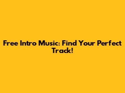Free Intro Music: Find Your Perfect Track!