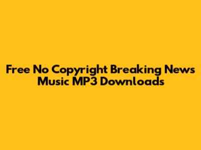 Free No Copyright Breaking News Music MP3 Downloads