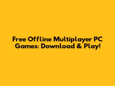 Free Offline Multiplayer PC Games: Download & Play!