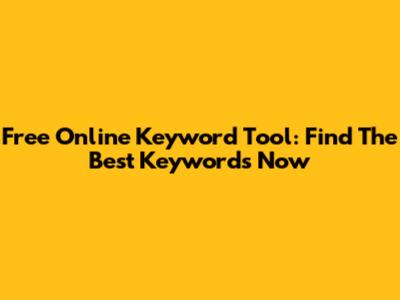 Free Online Keyword Tool: Find The Best Keywords Now