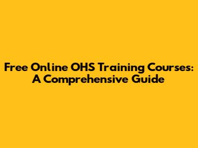 Free Online OHS Training Courses: A Comprehensive Guide