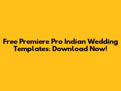 Free Premiere Pro Indian Wedding Templates: Download Now!