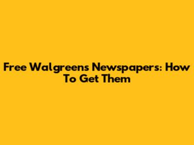 Free Walgreens Newspapers: How To Get Them