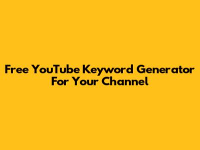 Free YouTube Keyword Generator For Your Channel