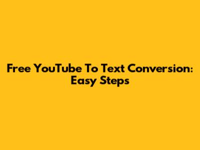 Free YouTube To Text Conversion: Easy Steps