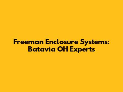 Freeman Enclosure Systems: Batavia OH Experts