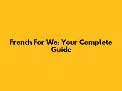 French For 'We': Your Complete Guide