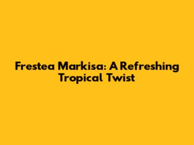 Frestea Markisa: A Refreshing Tropical Twist