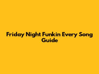 Friday Night Funkin' Every Song Guide
