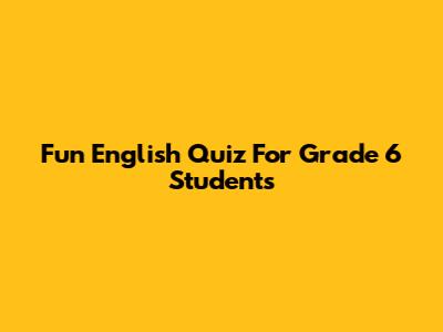Fun English Quiz For Grade 6 Students
