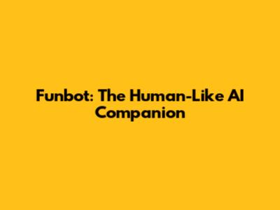 Funbot: The Human-Like AI Companion