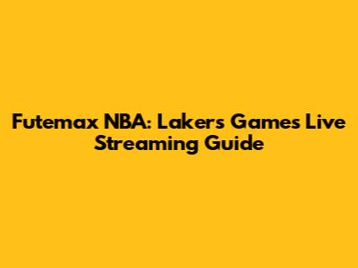 Futemax NBA: Lakers Games Live Streaming Guide