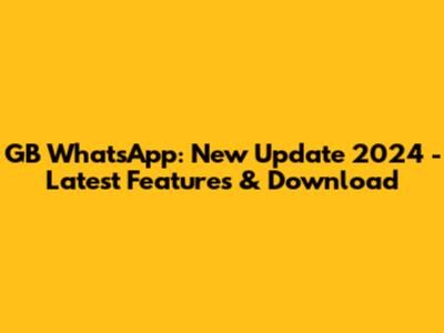 GB WhatsApp: New Update 2024 - Latest Features & Download