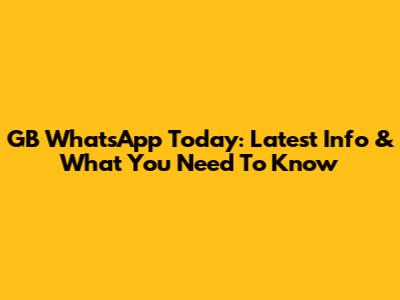 GB WhatsApp Today: Latest Info & What You Need To Know