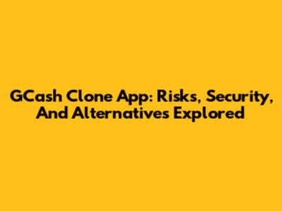 GCash Clone App: Risks, Security, And Alternatives Explored