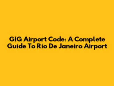 GIG Airport Code: A Complete Guide To Rio De Janeiro Airport