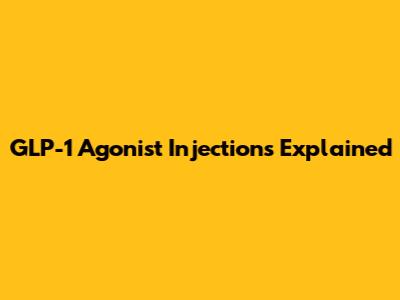 GLP-1 Agonist Injections Explained