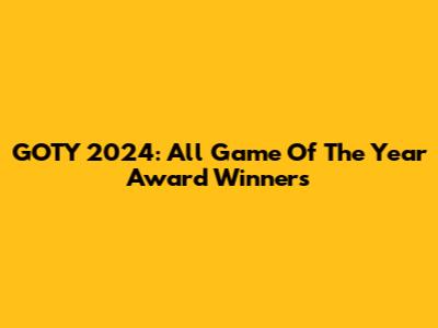 GOTY 2024: All Game Of The Year Award Winners