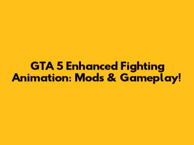GTA 5 Enhanced Fighting Animation: Mods & Gameplay!