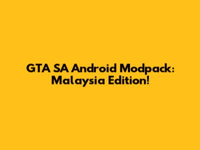GTA SA Android Modpack: Malaysia Edition!