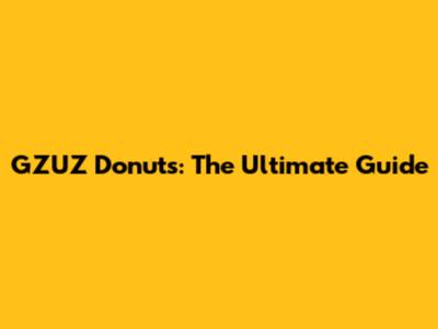 GZUZ Donuts: The Ultimate Guide