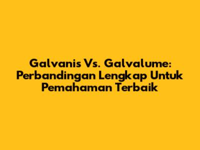 Galvanis Vs. Galvalume: Perbandingan Lengkap Untuk Pemahaman Terbaik