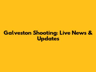 Galveston Shooting: Live News & Updates