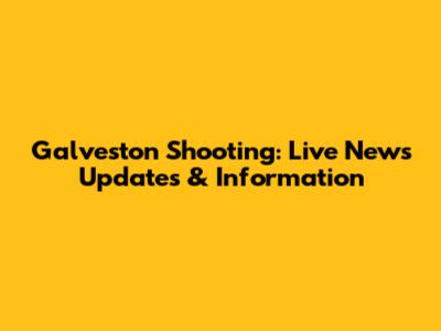Galveston Shooting: Live News Updates & Information
