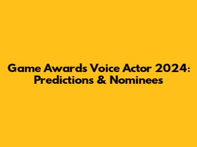 Game Awards Voice Actor 2024: Predictions & Nominees