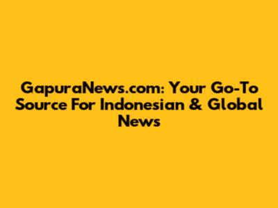 GapuraNews.com: Your Go-To Source For Indonesian & Global News