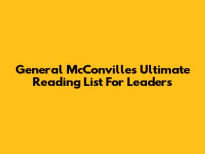 General McConville's Ultimate Reading List For Leaders