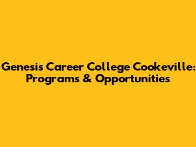 Genesis Career College Cookeville: Programs & Opportunities