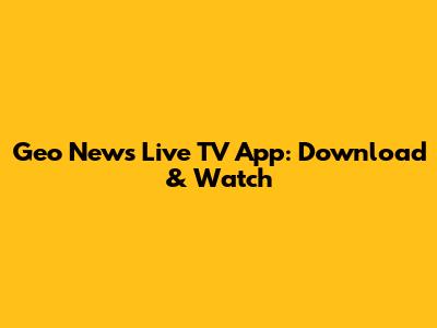 Geo News Live TV App: Download & Watch