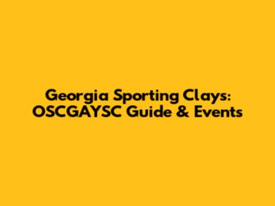 Georgia Sporting Clays: OSCGAYSC Guide & Events