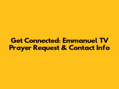 Get Connected: Emmanuel TV Prayer Request & Contact Info
