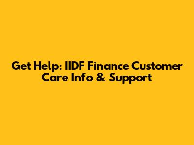 Get Help: IIDF Finance Customer Care Info & Support