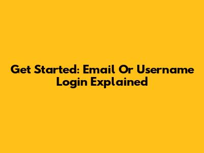 Get Started: Email Or Username Login Explained