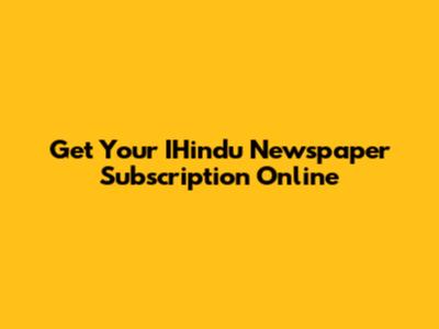 Get Your IHindu Newspaper Subscription Online