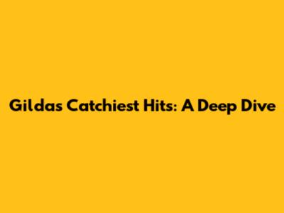 Gilda's Catchiest Hits: A Deep Dive