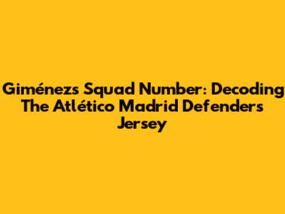 Giménez's Squad Number: Decoding The Atlético Madrid Defender's Jersey
