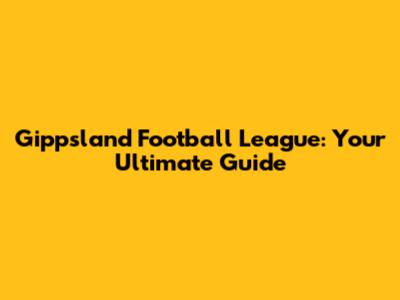 Gippsland Football League: Your Ultimate Guide