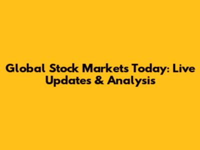 Global Stock Markets Today: Live Updates & Analysis
