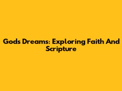 God's Dreams: Exploring Faith And Scripture